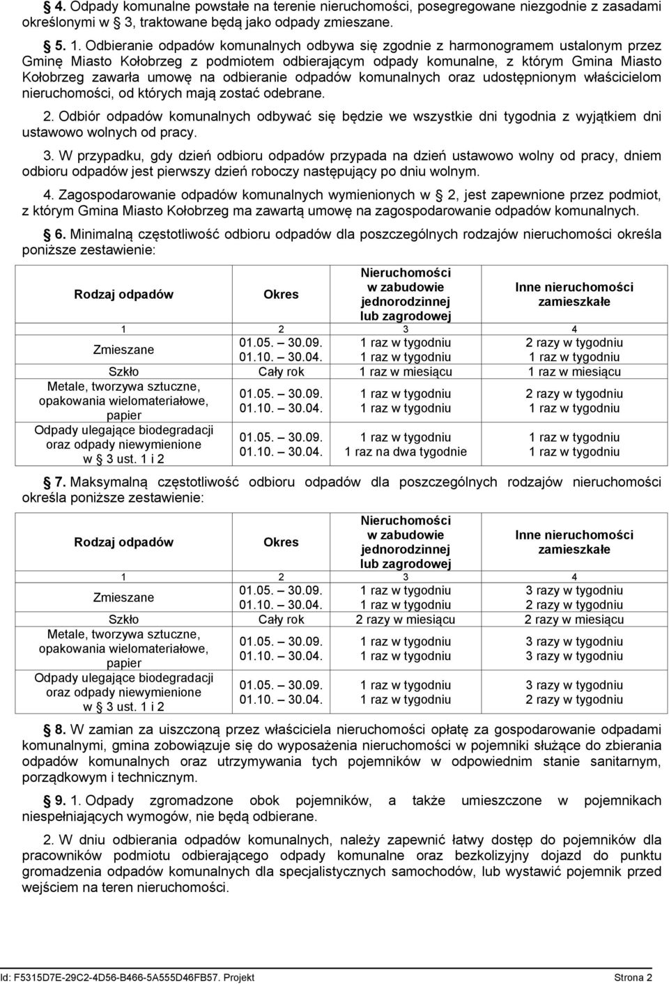 odbieranie odpadów komunalnych oraz udostępnionym właścicielom nieruchomości, od których mają zostać odebrane. 2.