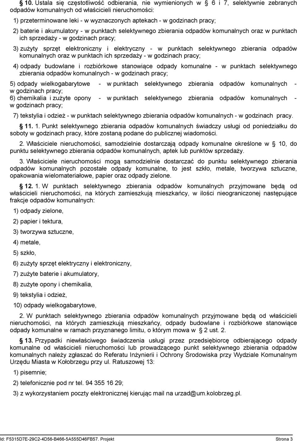 punktach selektywnego zbierania odpadów komunalnych oraz w punktach ich sprzedaży - w godzinach pracy; 4) odpady budowlane i rozbiórkowe stanowiące odpady komunalne - w punktach selektywnego