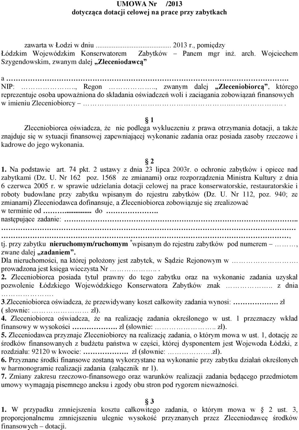 ., zwanym dalej Zleceniobiorcą, którego reprezentuje osoba upoważniona do składania oświadczeń woli i zaciągania zobowiązań finansowych w imieniu Zleceniobiorcy.