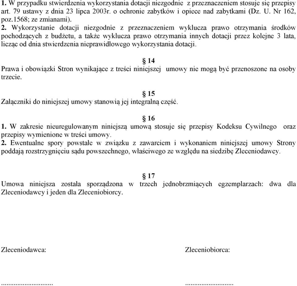 Wykorzystanie dotacji niezgodnie z przeznaczeniem wyklucza prawo otrzymania środków pochodzących z budżetu, a także wyklucza prawo otrzymania innych dotacji przez kolejne 3 lata, licząc od dnia