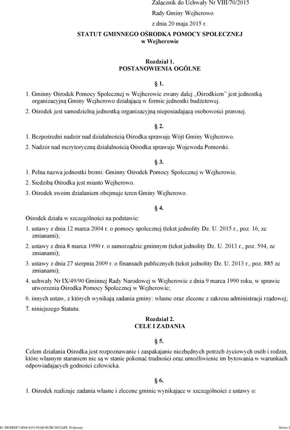 Ośrodek jest samodzielną jednostką organizacyjną nieposiadającą osobowości prawnej. 1. Bezpośredni nadzór nad działalnością Ośrodka sprawuje Wójt Gminy Wejherowo. 2.