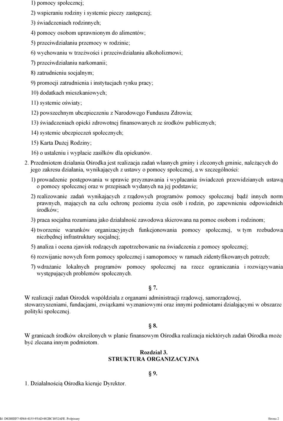 11) systemie oświaty; 12) powszechnym ubezpieczeniu z Narodowego Funduszu Zdrowia; 13) świadczeniach opieki zdrowotnej finansowanych ze środków publicznych; 14) systemie ubezpieczeń społecznych; 15)