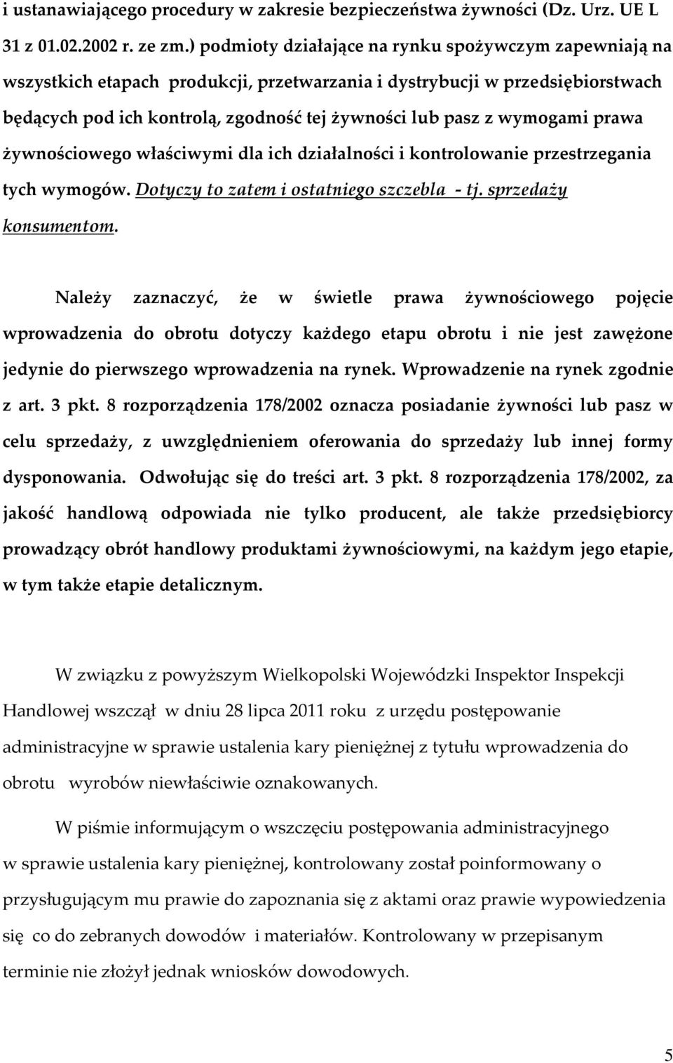 wymogami prawa żywnościowego właściwymi dla ich działalności i kontrolowanie przestrzegania tych wymogów. Dotyczy to zatem i ostatniego szczebla - tj. sprzedaży konsumentom.