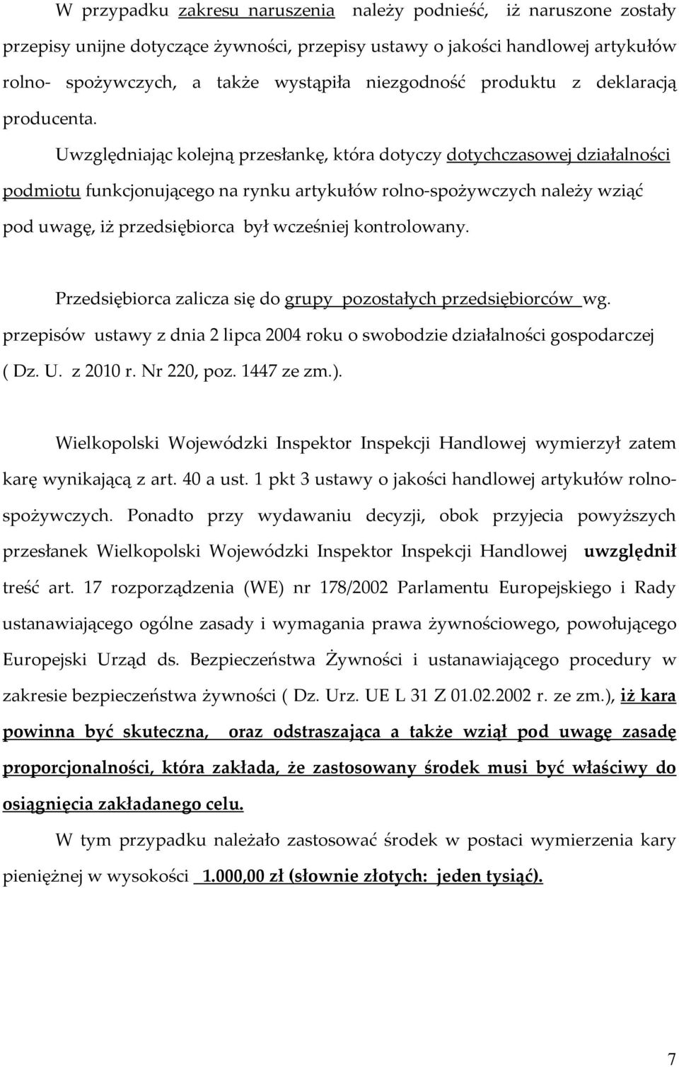 Uwzględniając kolejną przesłankę, która dotyczy dotychczasowej działalności podmiotu funkcjonującego na rynku artykułów rolno-spożywczych należy wziąć pod uwagę, iż przedsiębiorca był wcześniej