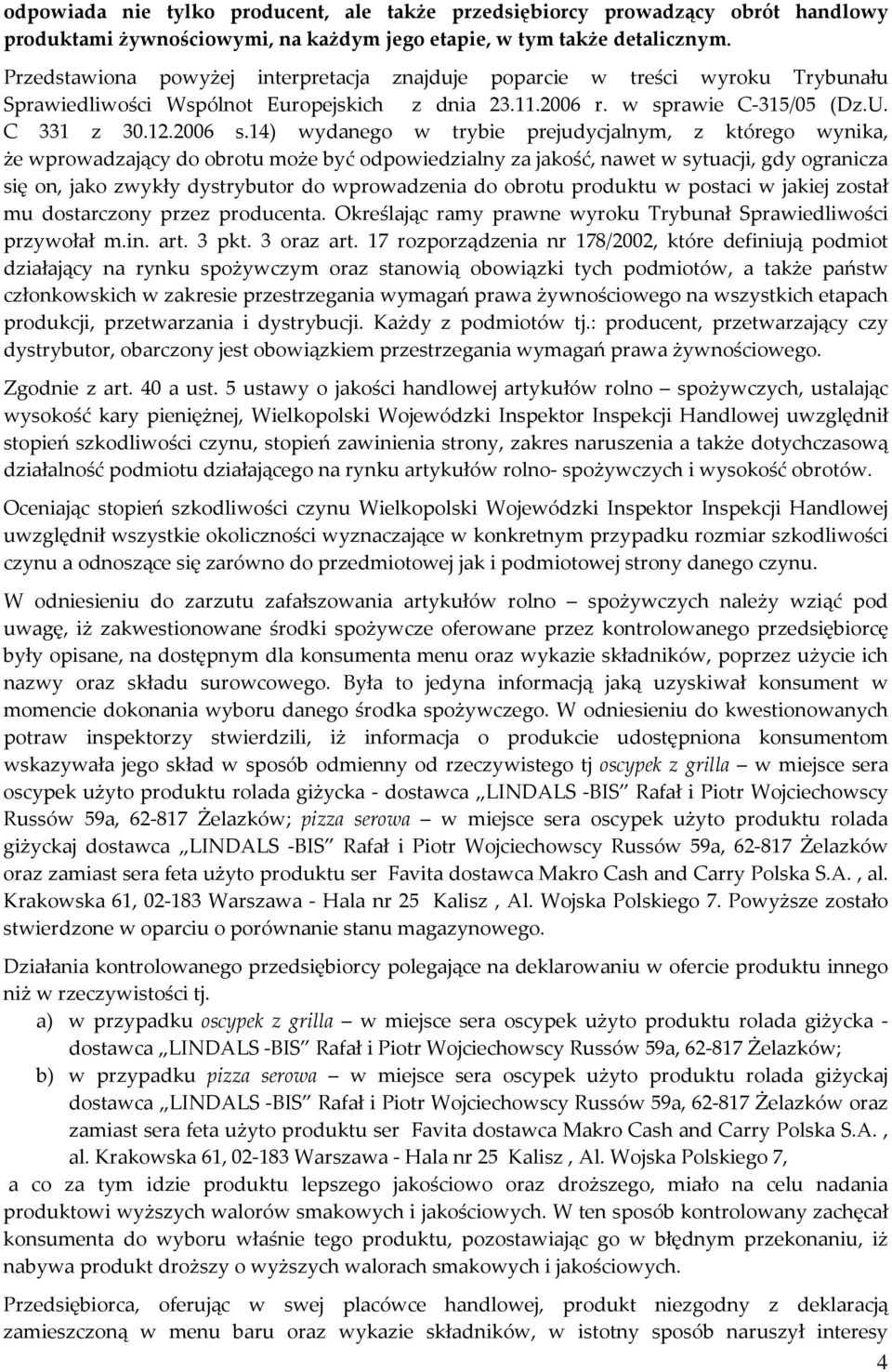 14) wydanego w trybie prejudycjalnym, z którego wynika, że wprowadzający do obrotu może być odpowiedzialny za jakość, nawet w sytuacji, gdy ogranicza się on, jako zwykły dystrybutor do wprowadzenia