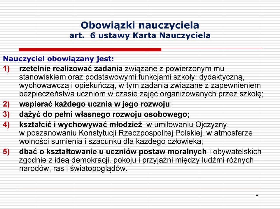 opiekuńczą, w tym zadania związane z zapewnieniem bezpieczeństwa uczniom w czasie zajęć organizowanych przez szkołę; 2) wspierać każdego ucznia w jego rozwoju; 3) dążyć do pełni własnego