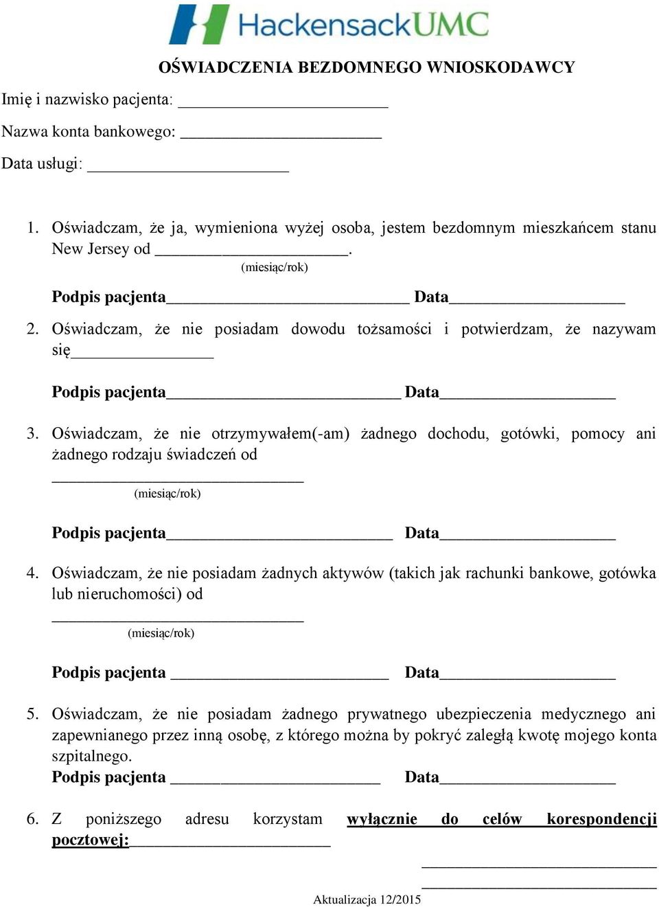 Oświadczam, że nie otrzymywałem(-am) żadnego dochodu, gotówki, pomocy ani żadnego rodzaju świadczeń od Podpis pacjenta Data 4.