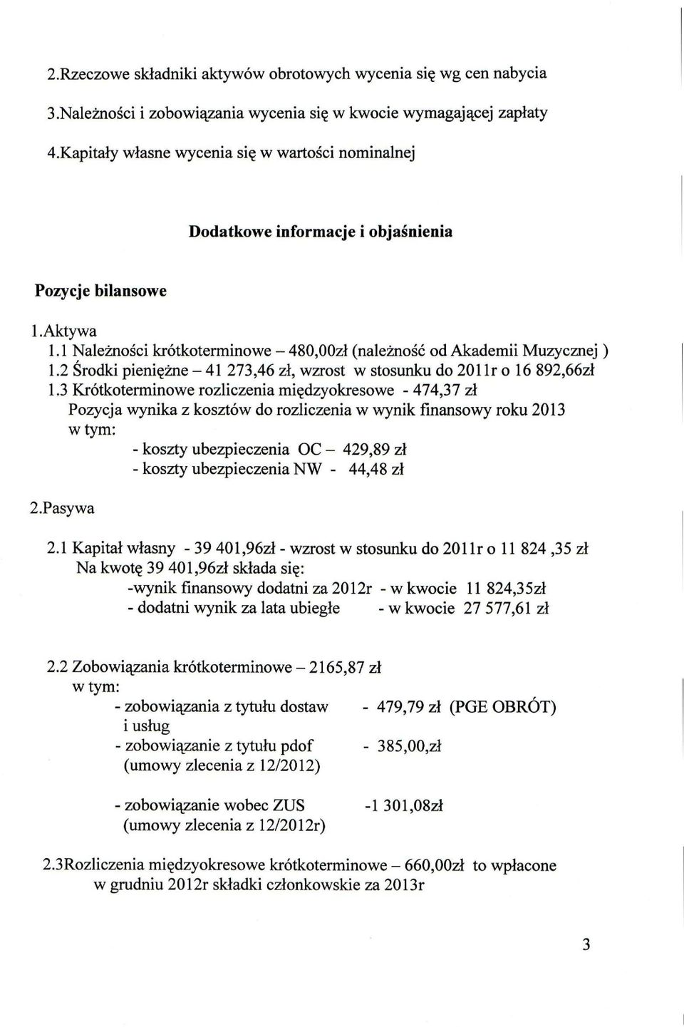 2 Środki pieniężne - 41 273,46 zł, wzrost w stosunku do 201 Ir o 16 892,66zł 1.