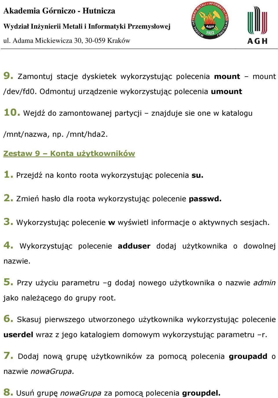 Zmień hasło dla roota wykorzystując polecenie passwd. 3. Wykorzystując polecenie w wyświetl informacje o aktywnych sesjach. 4. Wykorzystując polecenie adduser dodaj użytkownika o dowolnej nazwie. 5.