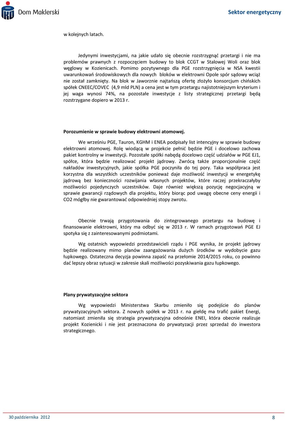 Pomimo pozytywnego dla PGE rozstrzygnięcia w NSA kwestii uwarunkowań środowiskowych dla nowych bloków w elektrowni Opole spór sądowy wciąż nie został zamknięty.