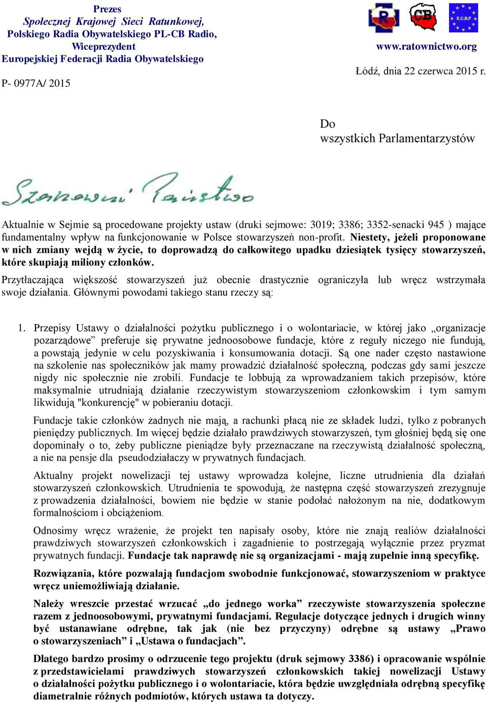 Do wszystkich Parlamentarzystów Aktualnie w Sejmie są procedowane projekty ustaw (druki sejmowe: 3019; 3386; 3352-senacki 945 ) mające fundamentalny wpływ na funkcjonowanie w Polsce stowarzyszeń