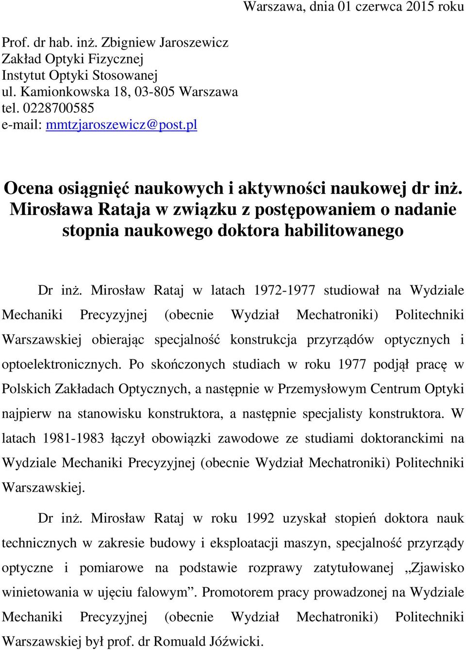 Mirosław Rataj w latach 1972-1977 studiował na Wydziale Mechaniki Precyzyjnej (obecnie Wydział Mechatroniki) Politechniki Warszawskiej obierając specjalność konstrukcja przyrządów optycznych i