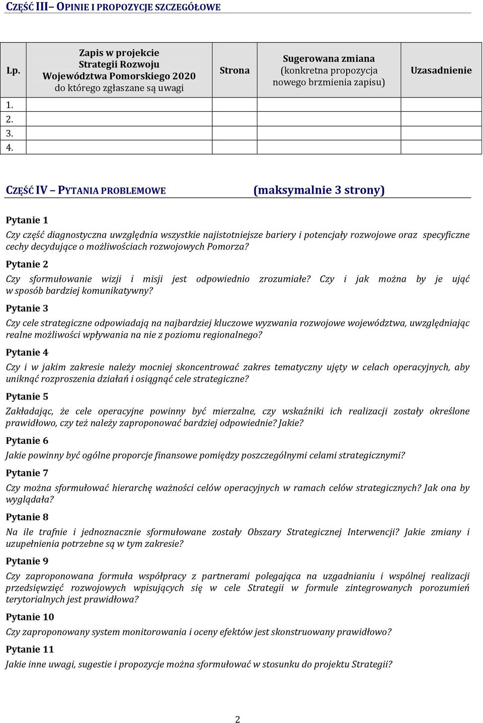 CZĘŚĆ IV PYTANIA PROBLEMOWE (maksymalnie 3 strony) Pytanie 1 Czy część diagnostyczna uwzględnia wszystkie najistotniejsze bariery i potencjały rozwojowe oraz specyficzne cechy decydujące o