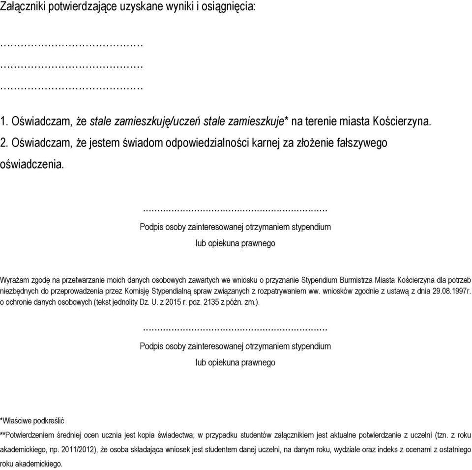 ... Podpis osoby zainteresowanej otrzymaniem stypendium lub opiekuna prawnego Wyrażam zgodę na przetwarzanie moich danych osobowych zawartych we wniosku o przyznanie Stypendium Burmistrza Miasta