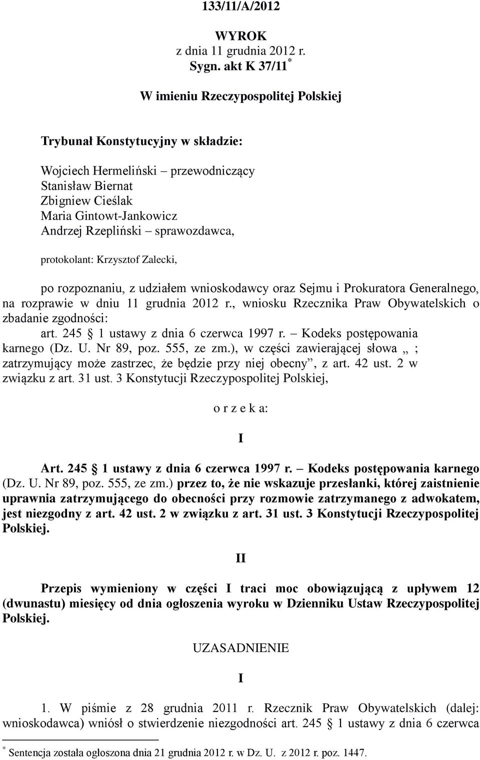 sprawozdawca, protokolant: Krzysztof Zalecki, po rozpoznaniu, z udziałem wnioskodawcy oraz Sejmu i Prokuratora Generalnego, na rozprawie w dniu 11 grudnia 2012 r.