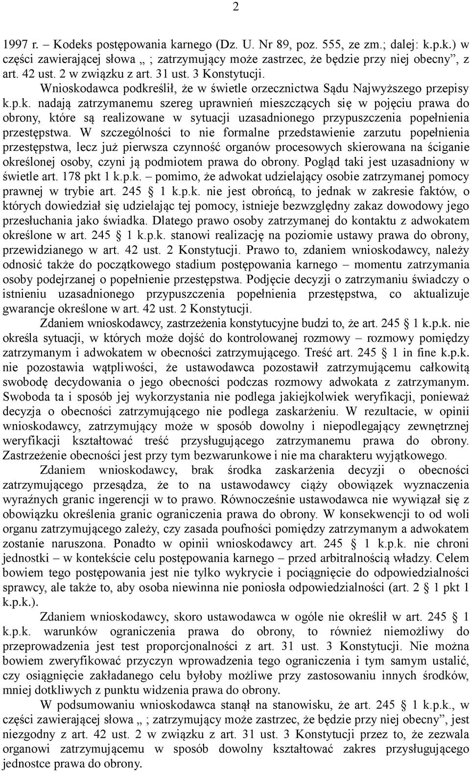 W szczególności to nie formalne przedstawienie zarzutu popełnienia przestępstwa, lecz już pierwsza czynność organów procesowych skierowana na ściganie określonej osoby, czyni ją podmiotem prawa do