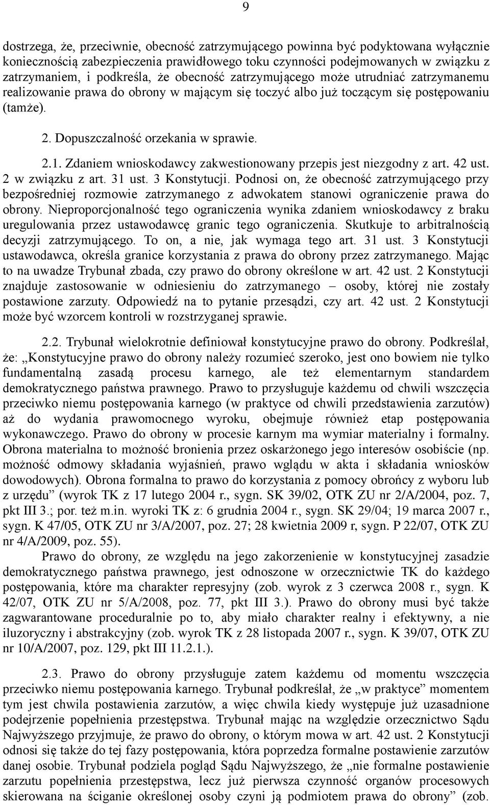 Zdaniem wnioskodawcy zakwestionowany przepis jest niezgodny z art. 42 ust. 2 w związku z art. 31 ust. 3 Konstytucji.