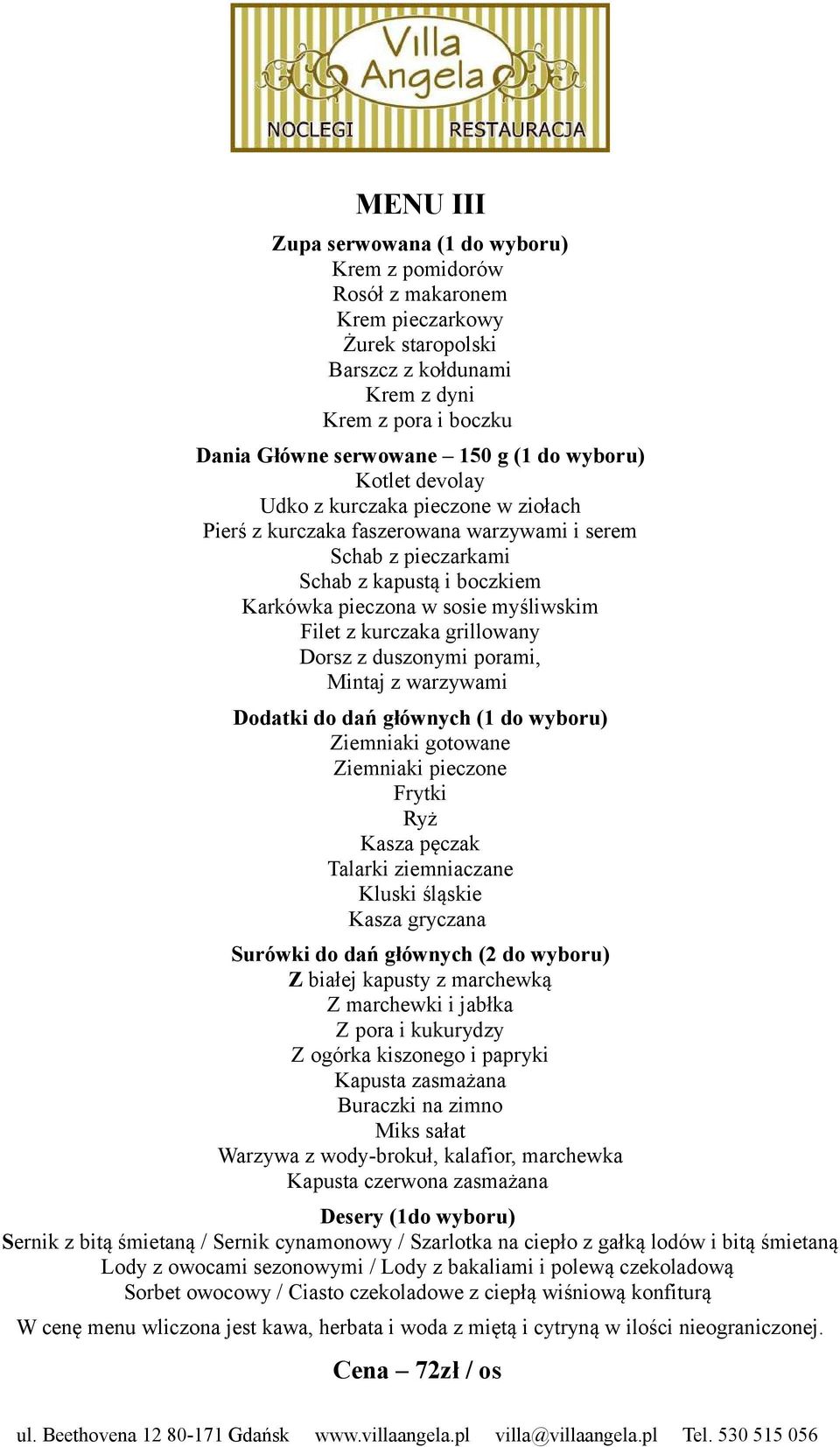 warzywami Desery (1do wyboru) Sernik z bitą śmietaną / Sernik cynamonowy / Szarlotka na ciepło z gałką lodów i bitą śmietaną Lody