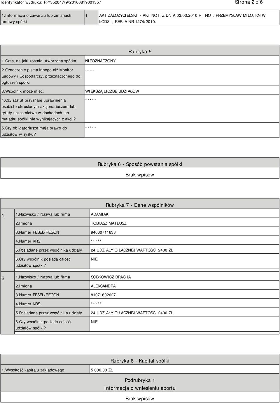 Czy statut przyznaje uprawnienia osobiste określonym akcjonariuszom lub tytuły uczestnictwa w dochodach lub majątku spółki nie wynikających z akcji? 5.