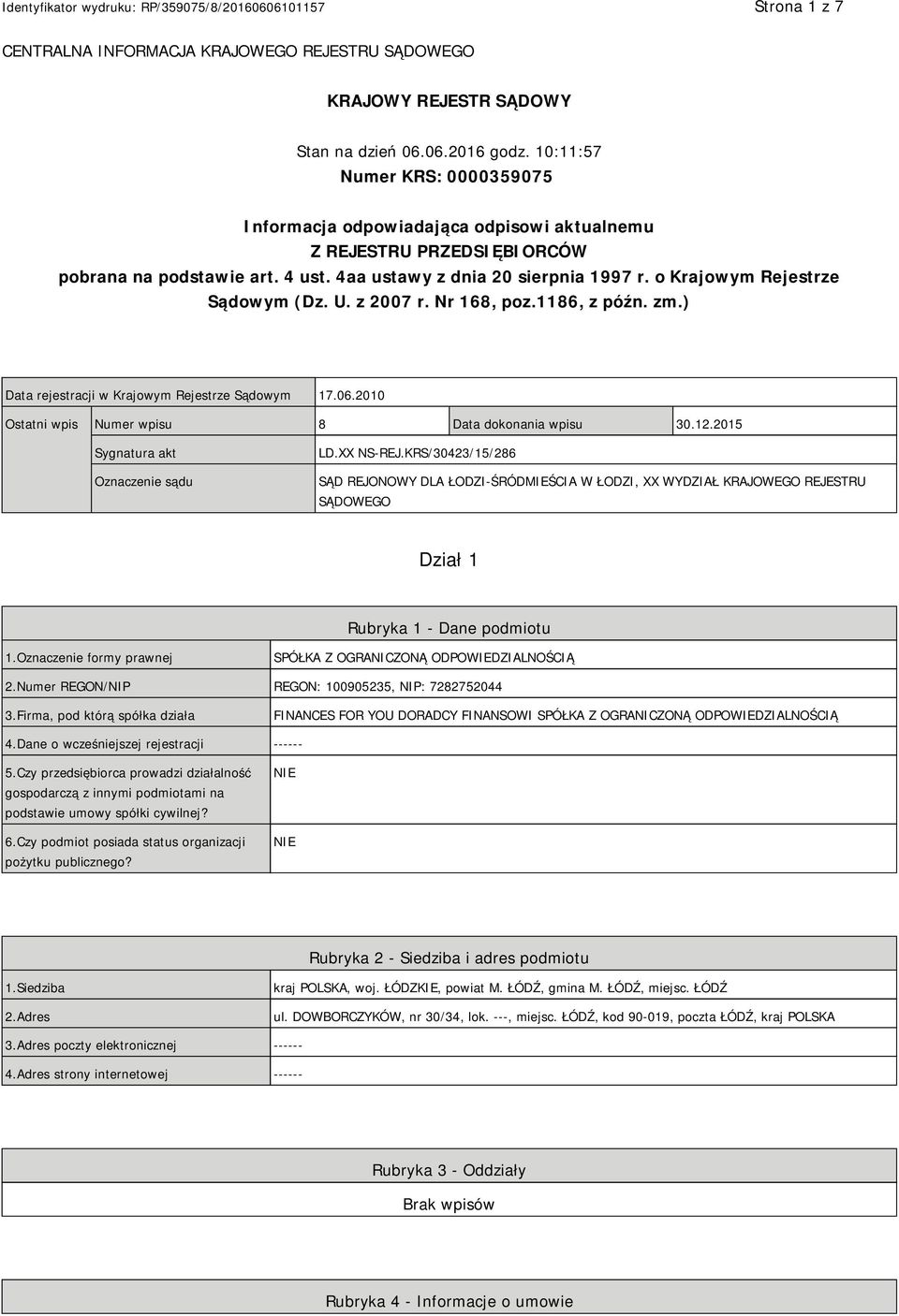 o Krajowym Rejestrze Sądowym (Dz. U. z 2007 r. Nr 168, poz.1186, z późn. zm.) Data rejestracji w Krajowym Rejestrze Sądowym 17.06.2010 Ostatni wpis Numer wpisu 8 Data dokonania wpisu 30.12.