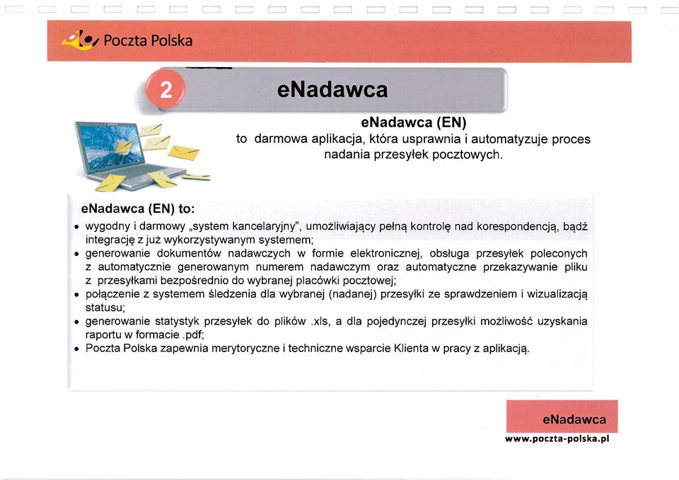 elektronicznej, obsługa przesyłek poleconych z automatycznie generowanym numerem nadawczym oraz automatyczne przekazywanie pliku z przesyłkami bezpośrednio do wybranej placówki pocztowej; połączenie