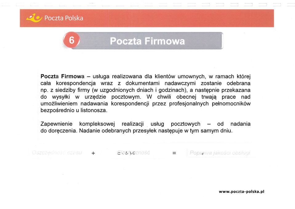 W chwili obecnej trwają prace nad umożliwieniem nadawania korespondencji przez profesjonalnych pełnomocników bezpośrednio u listonosza.