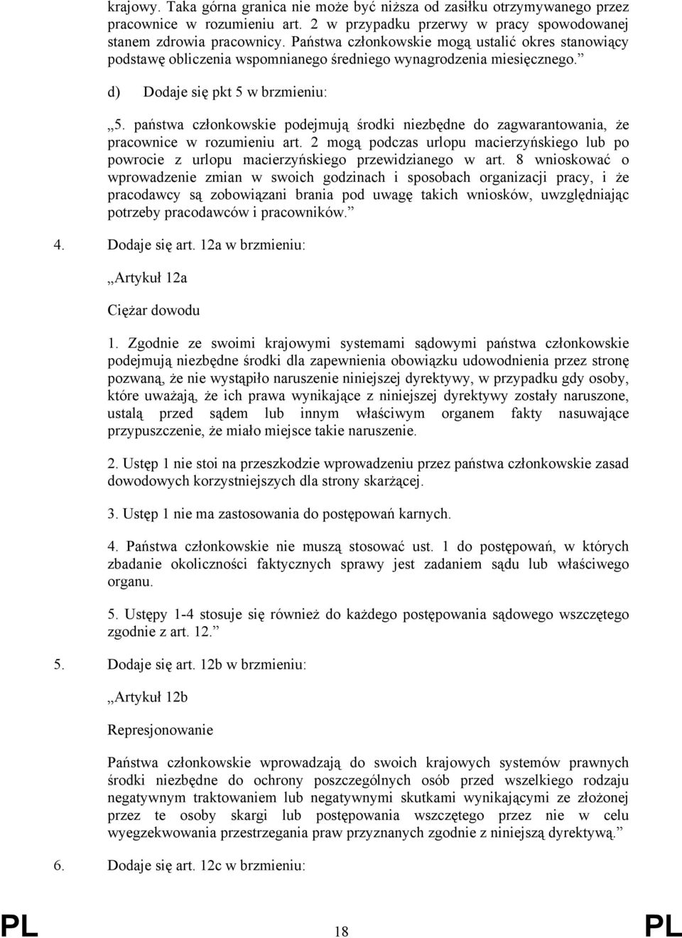 państwa członkowskie podejmują środki niezbędne do zagwarantowania, że pracownice w rozumieniu art. 2 mogą podczas urlopu macierzyńskiego lub po powrocie z urlopu macierzyńskiego przewidzianego w art.