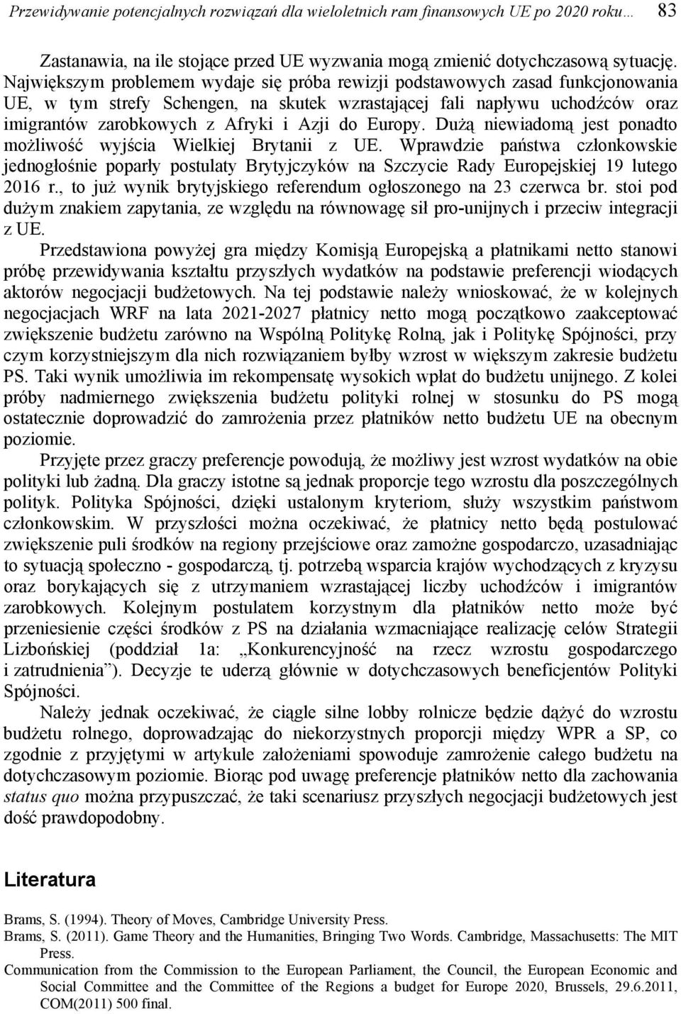 do Europy. Dużą niewiadomą jest ponadto możliwość wyjścia Wielkiej Brytanii z UE.