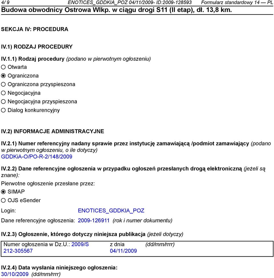 IV.2.2) Dane referencyjne ogłoszenia w przypadku ogłoszeń przesłanych drogą elektroniczną (jeżeli są znane): Pierwotne ogłoszenie przesłane przez: SIMAP OJS esender Login: ENOTICES_GDDKIA_POZ Dane