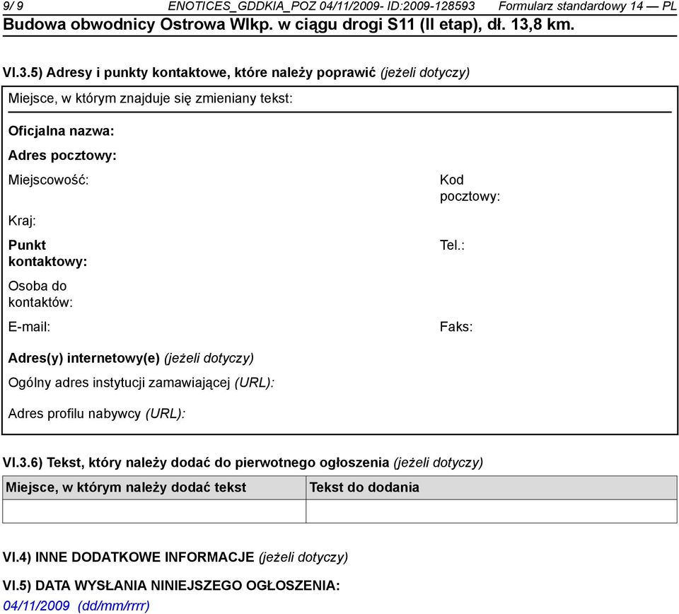 5) Adresy i punkty kontaktowe, które należy poprawić (jeżeli dotyczy) Miejsce, w którym znajduje się zmieniany tekst: Oficjalna nazwa: Adres pocztowy: Miejscowość: Kod