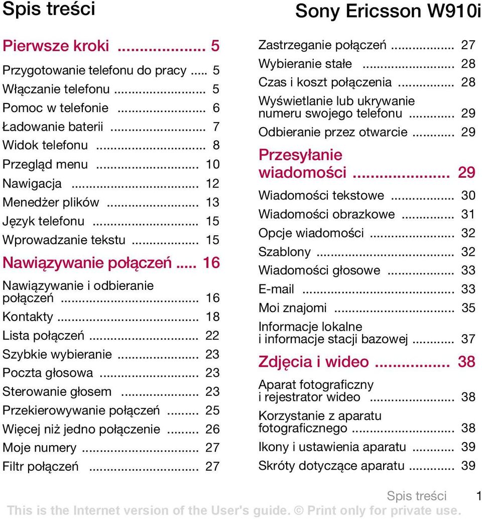 .. 23 Poczta głosowa... 23 Sterowanie głosem... 23 Przekierowywanie połączeń... 25 Więcej niż jedno połączenie... 26 Moje numery... 27 Filtr połączeń... 27 Sony Ericsson W910i Zastrzeganie połączeń.