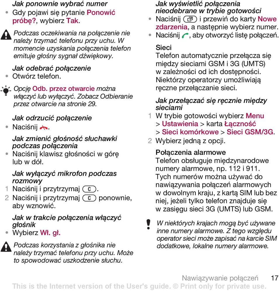 Zobacz Odbieranie przez otwarcie na stronie 29. Jak odrzucić połączenie Naciśnij. Jak zmienić głośność słuchawki podczas połączenia Naciśnij klawisz głośności w górę lub w dół.