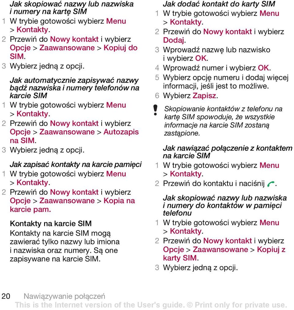 Jak zapisać kontakty na karcie pamięci > Kontakty. 2 Przewiń do Nowy kontakt i wybierz Opcje > Zaawansowane > Kopia na karcie pam.