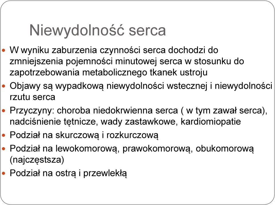 Przyczyny: choroba niedokrwienna serca ( w tym zawał serca), nadciśnienie tętnicze, wady zastawkowe, kardiomiopatie