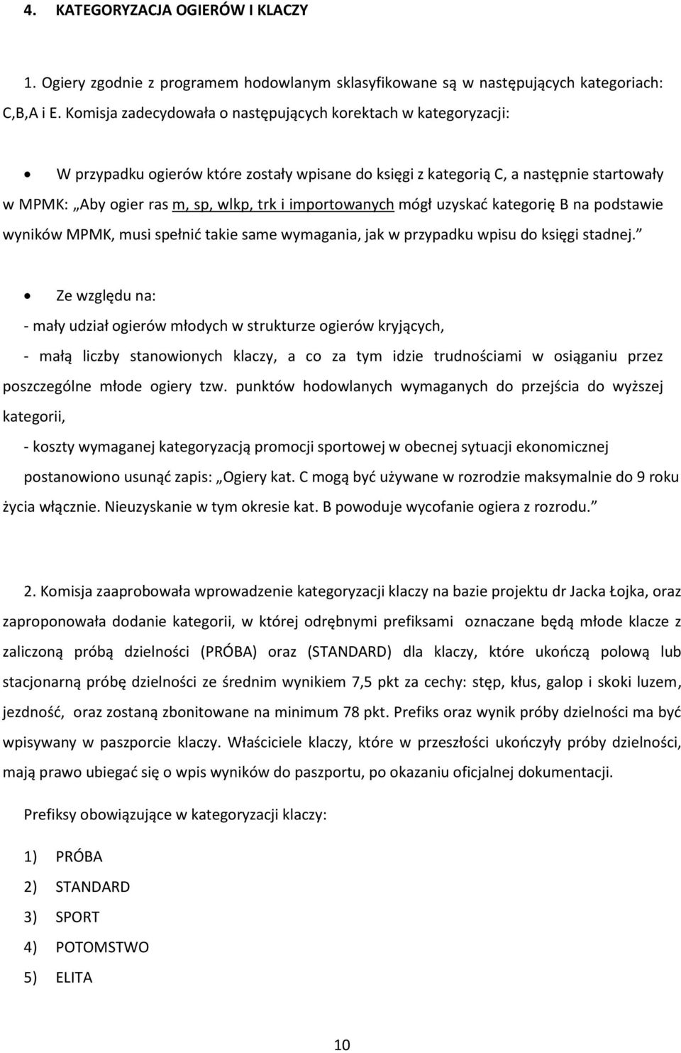 importowanych mógł uzyskać kategorię B na podstawie wyników MPMK, musi spełnić takie same wymagania, jak w przypadku wpisu do księgi stadnej.