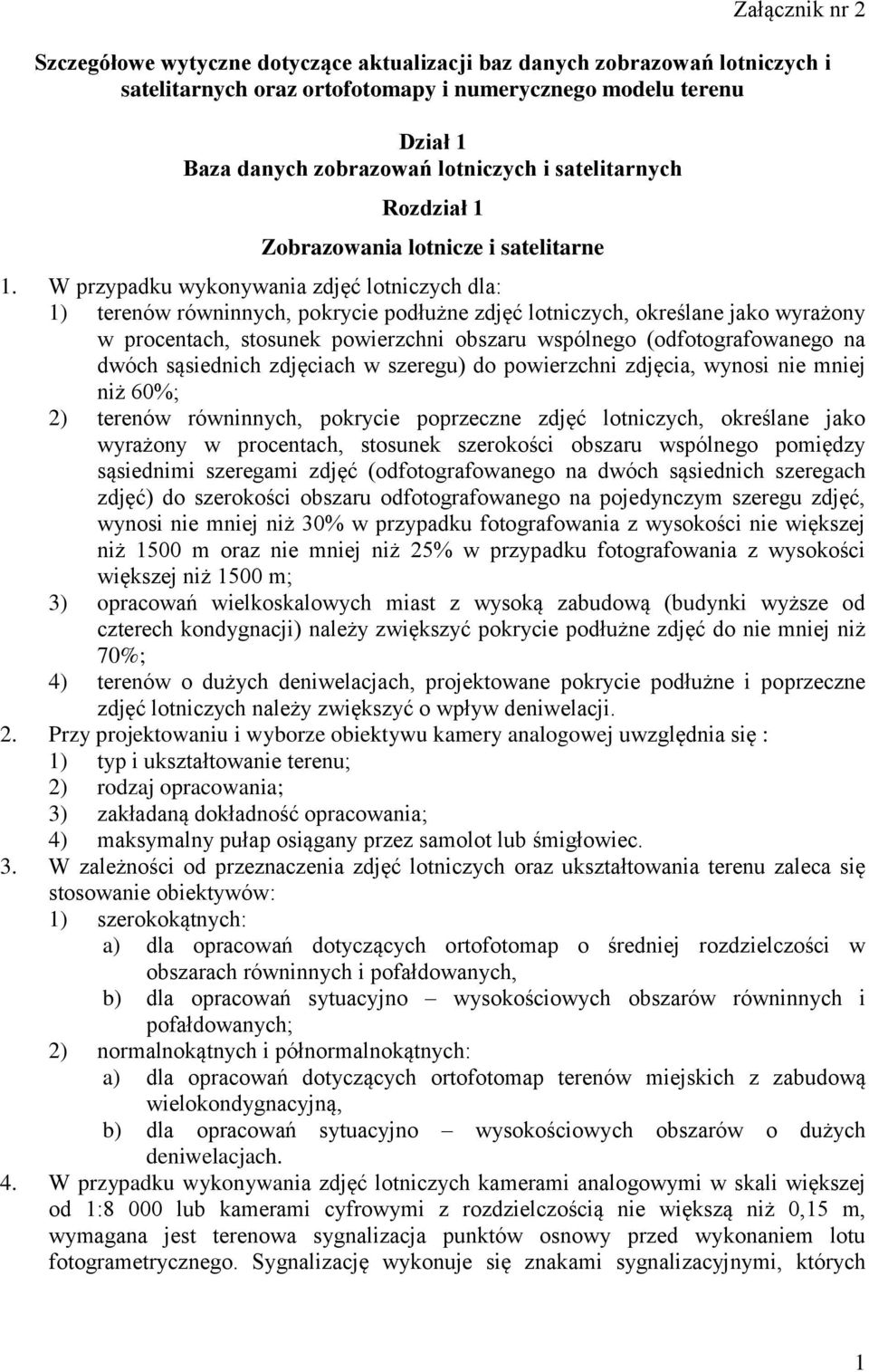 W przypadku wykonywania zdjęć lotniczych dla: 1) terenów równinnych, pokrycie podłużne zdjęć lotniczych, określane jako wyrażony w procentach, stosunek powierzchni obszaru wspólnego