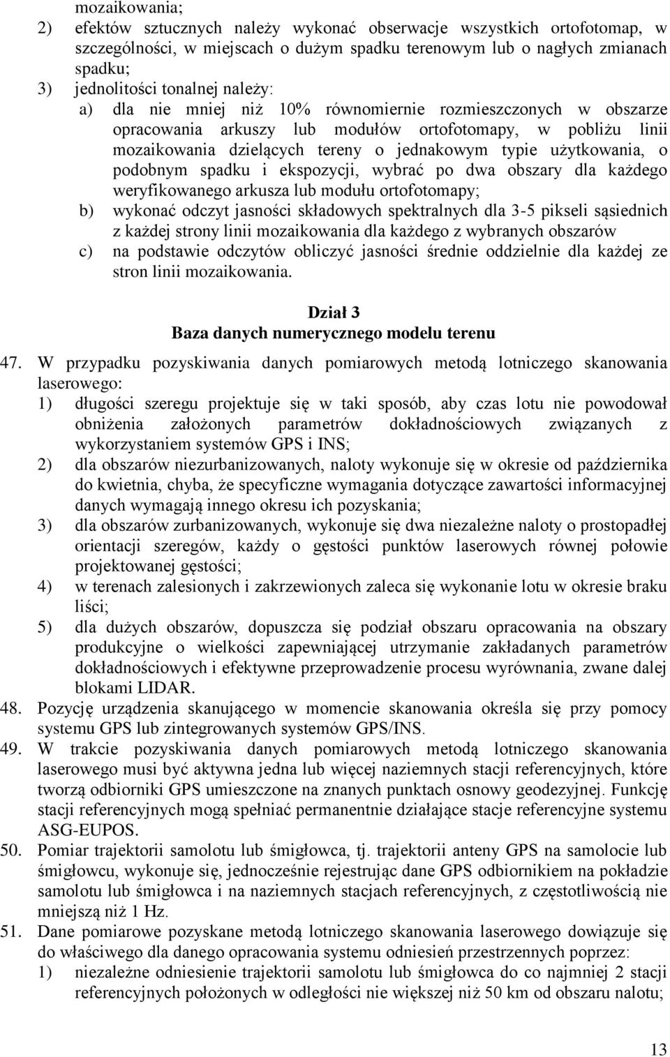 podobnym spadku i ekspozycji, wybrać po dwa obszary dla każdego weryfikowanego arkusza lub modułu ortofotomapy; b) wykonać odczyt jasności składowych spektralnych dla 3-5 pikseli sąsiednich z każdej