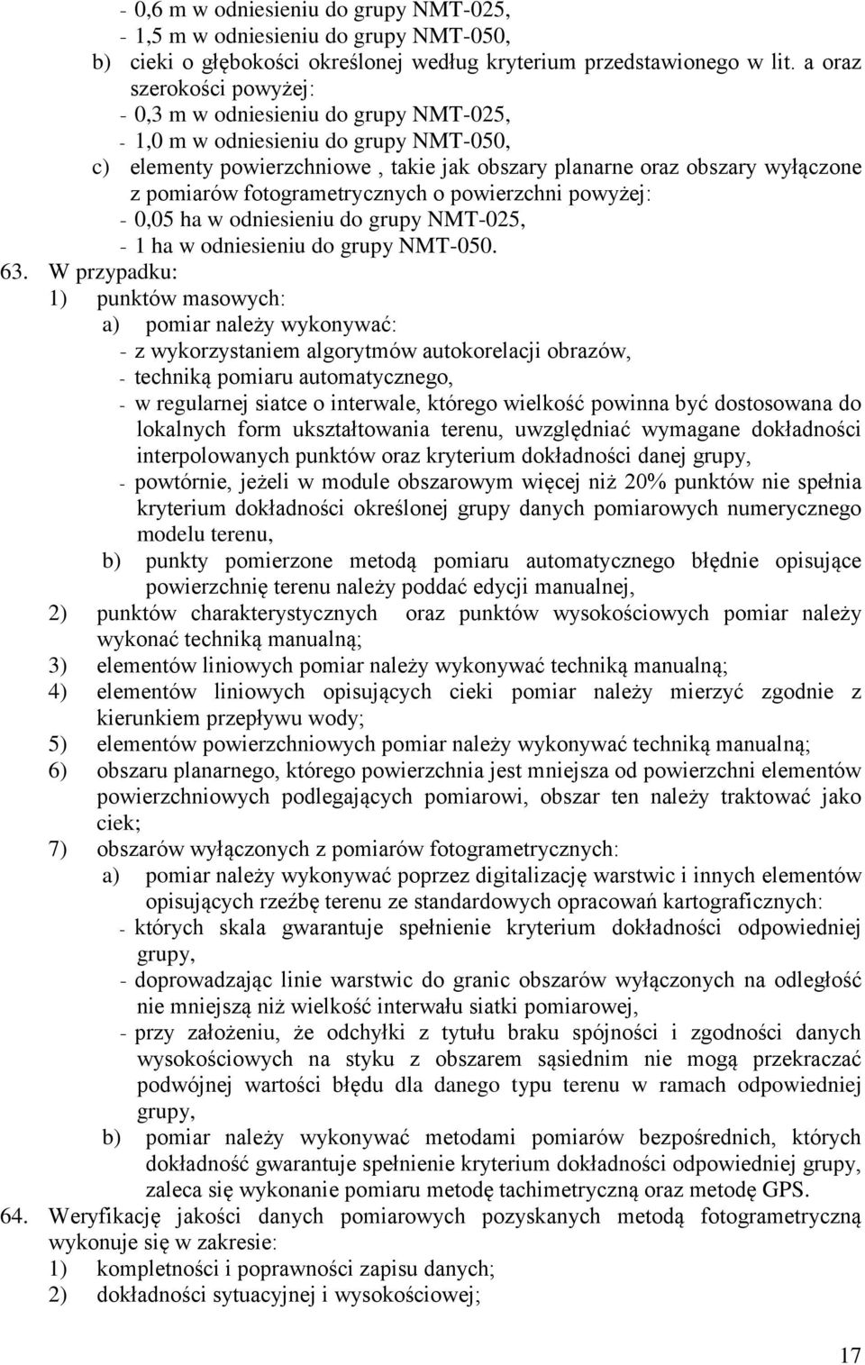 fotogrametrycznych o powierzchni powyżej: - 0,05 ha w odniesieniu do grupy NMT-025, - 1 ha w odniesieniu do grupy NMT-050. 63.