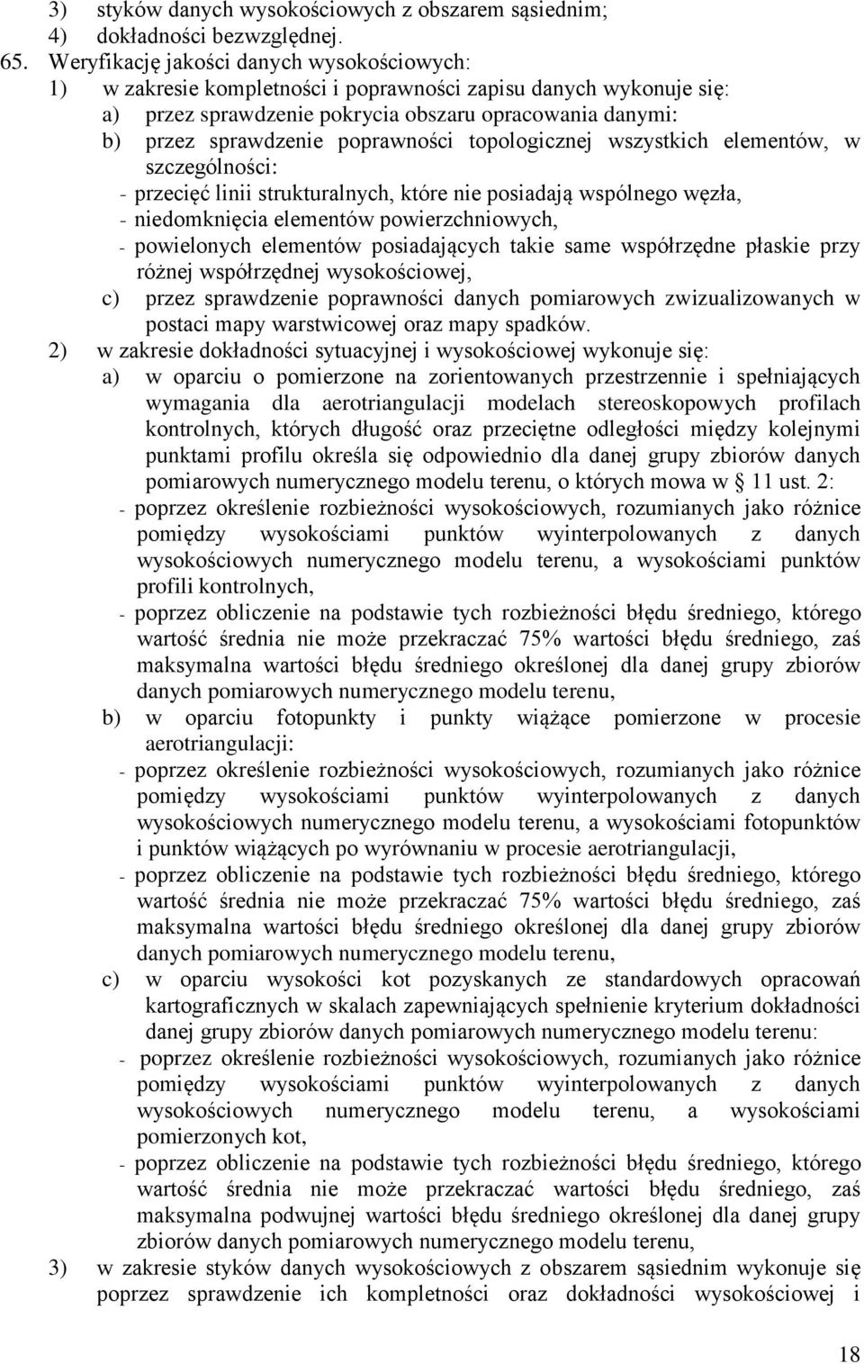 poprawności topologicznej wszystkich elementów, w szczególności: - przecięć linii strukturalnych, które nie posiadają wspólnego węzła, - niedomknięcia elementów powierzchniowych, - powielonych