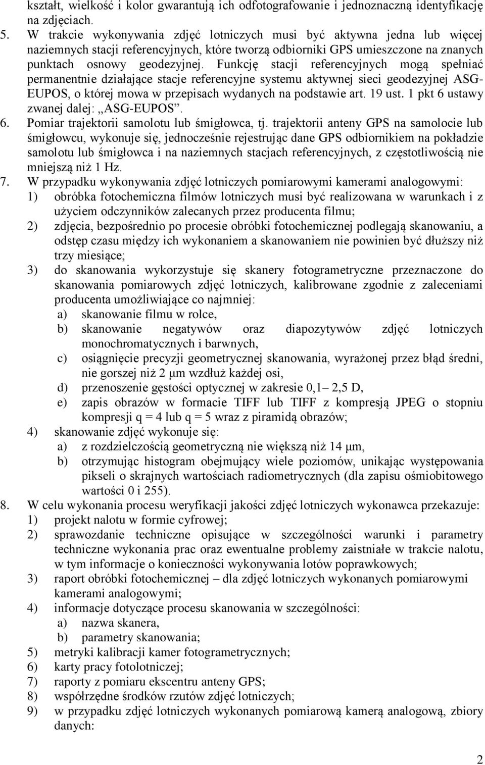 Funkcję stacji referencyjnych mogą spełniać permanentnie działające stacje referencyjne systemu aktywnej sieci geodezyjnej ASG- EUPOS, o której mowa w przepisach wydanych na podstawie art. 19 ust.