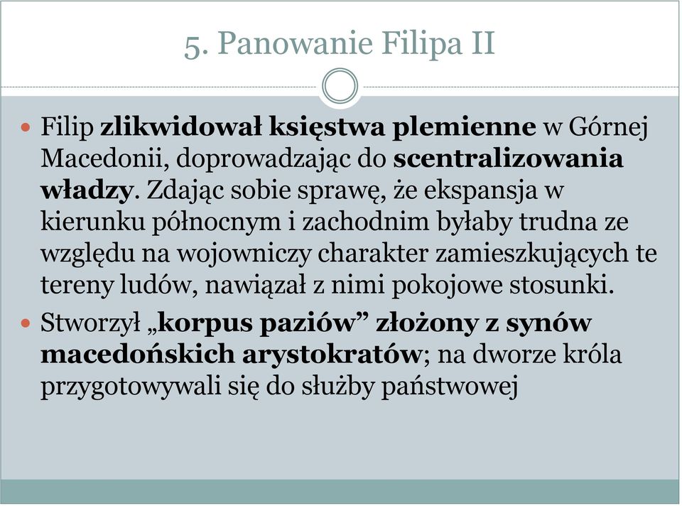 Zdając sobie sprawę, że ekspansja w kierunku północnym i zachodnim byłaby trudna ze względu na wojowniczy