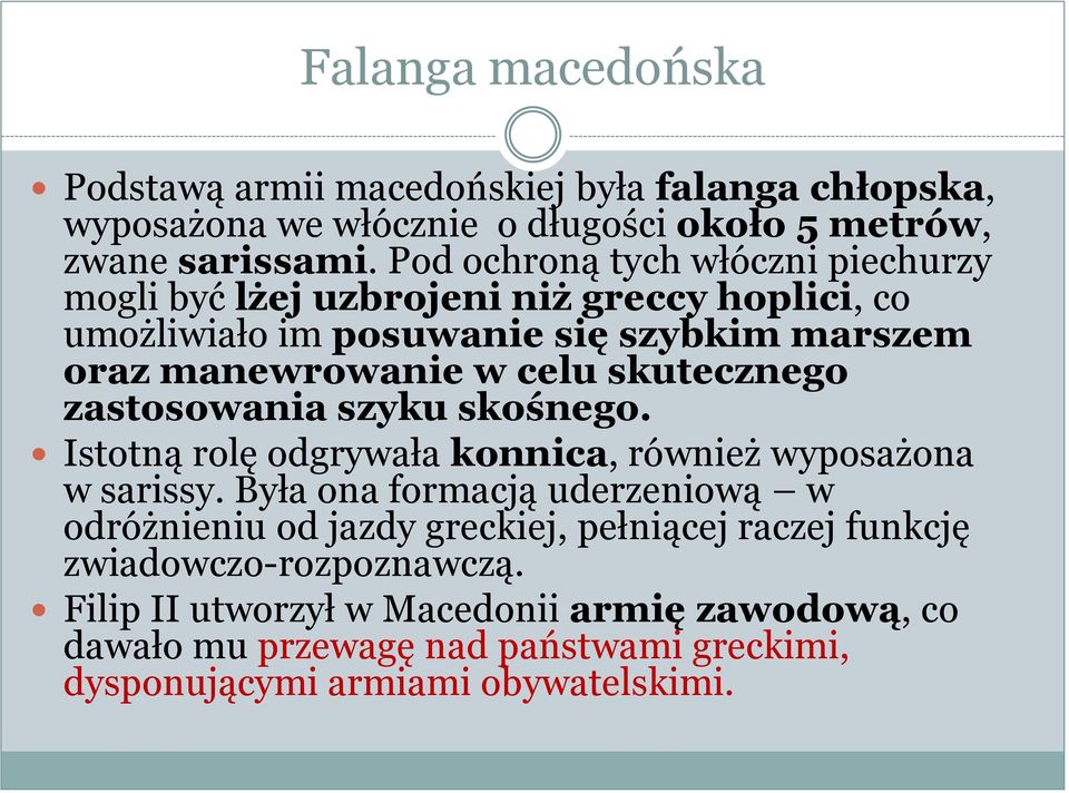 skutecznego zastosowania szyku skośnego. Istotną rolę odgrywała konnica, również wyposażona w sarissy.