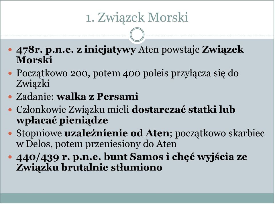 z inicjatywy Aten powstaje Związek Morski Początkowo 200, potem 400 poleis przyłącza się do