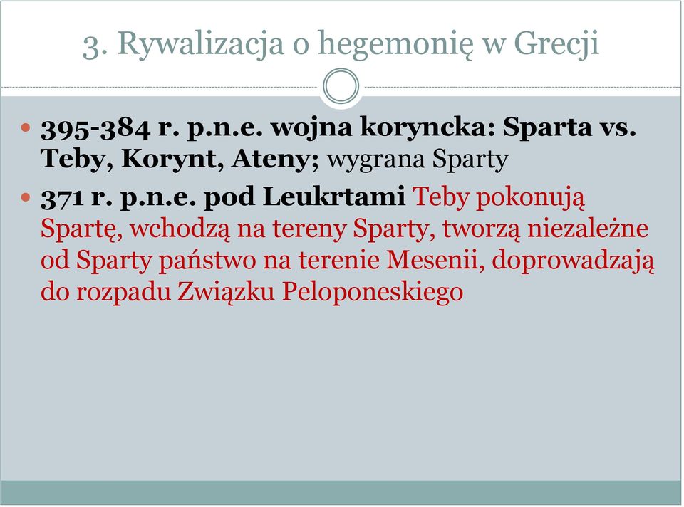 pokonują Spartę, wchodzą na tereny Sparty, tworzą niezależne od Sparty