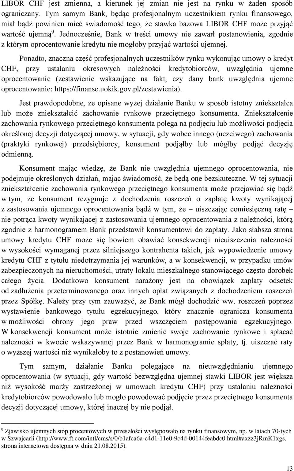 Jednocześnie, Bank w treści umowy nie zawarł postanowienia, zgodnie z którym oprocentowanie kredytu nie mogłoby przyjąć wartości ujemnej.