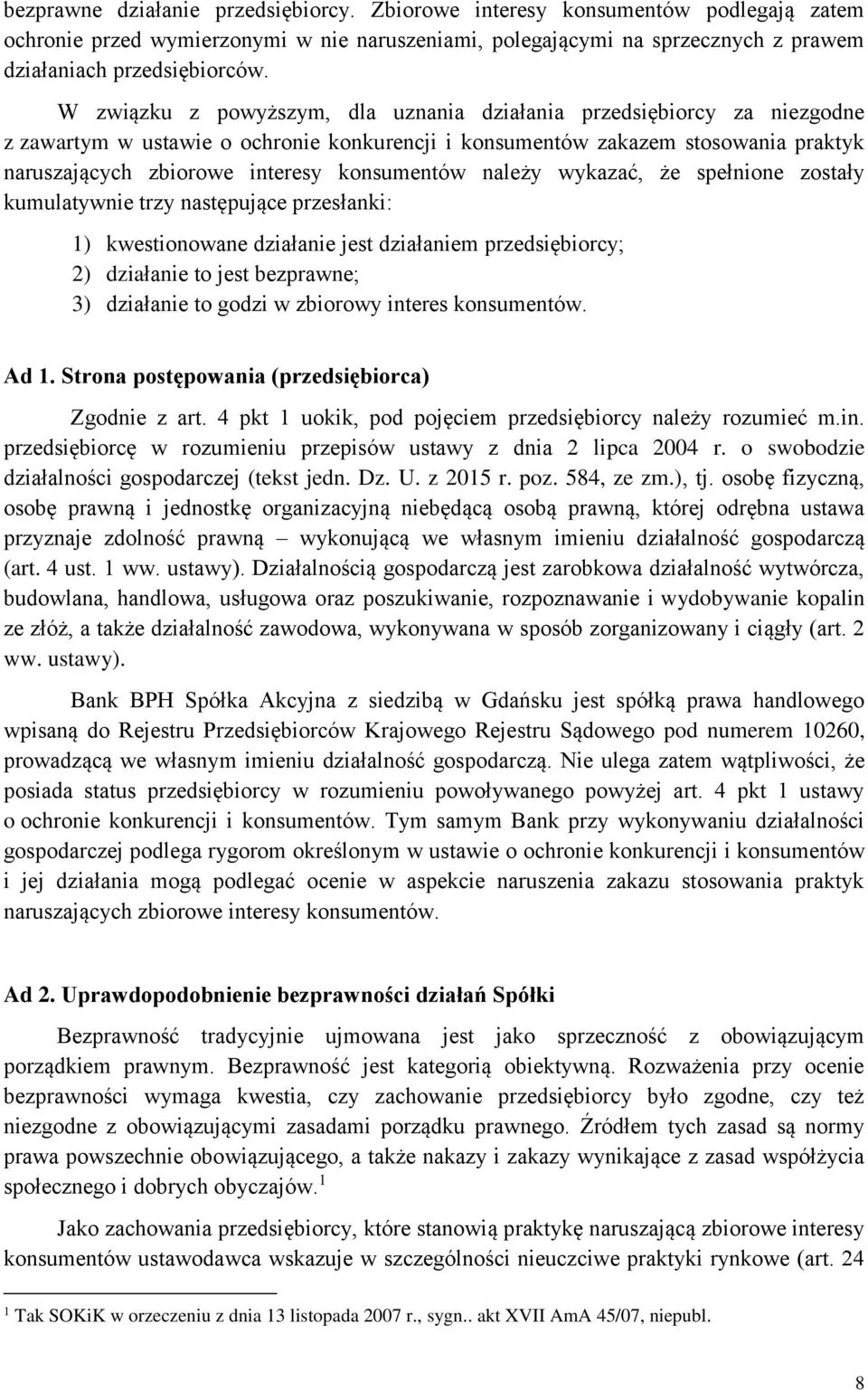 konsumentów należy wykazać, że spełnione zostały kumulatywnie trzy następujące przesłanki: 1) kwestionowane działanie jest działaniem przedsiębiorcy; 2) działanie to jest bezprawne; 3) działanie to