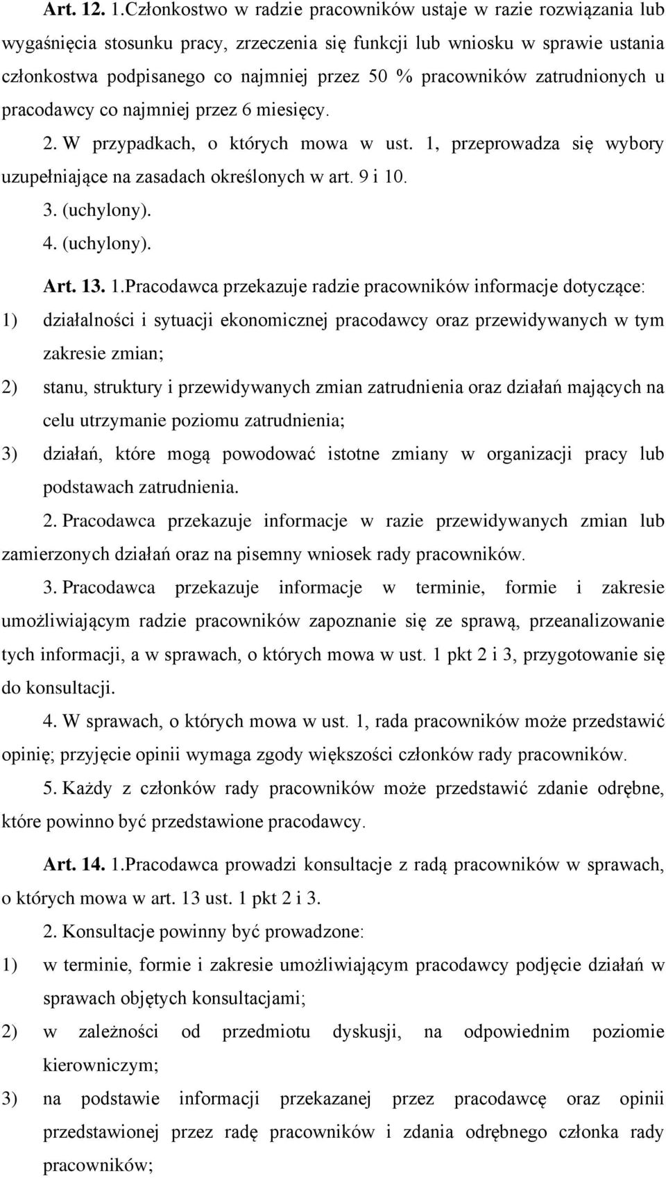 pracowników zatrudnionych u pracodawcy co najmniej przez 6 miesięcy. 2. W przypadkach, o których mowa w ust. 1, przeprowadza się wybory uzupełniające na zasadach określonych w art. 9 i 10. 3.