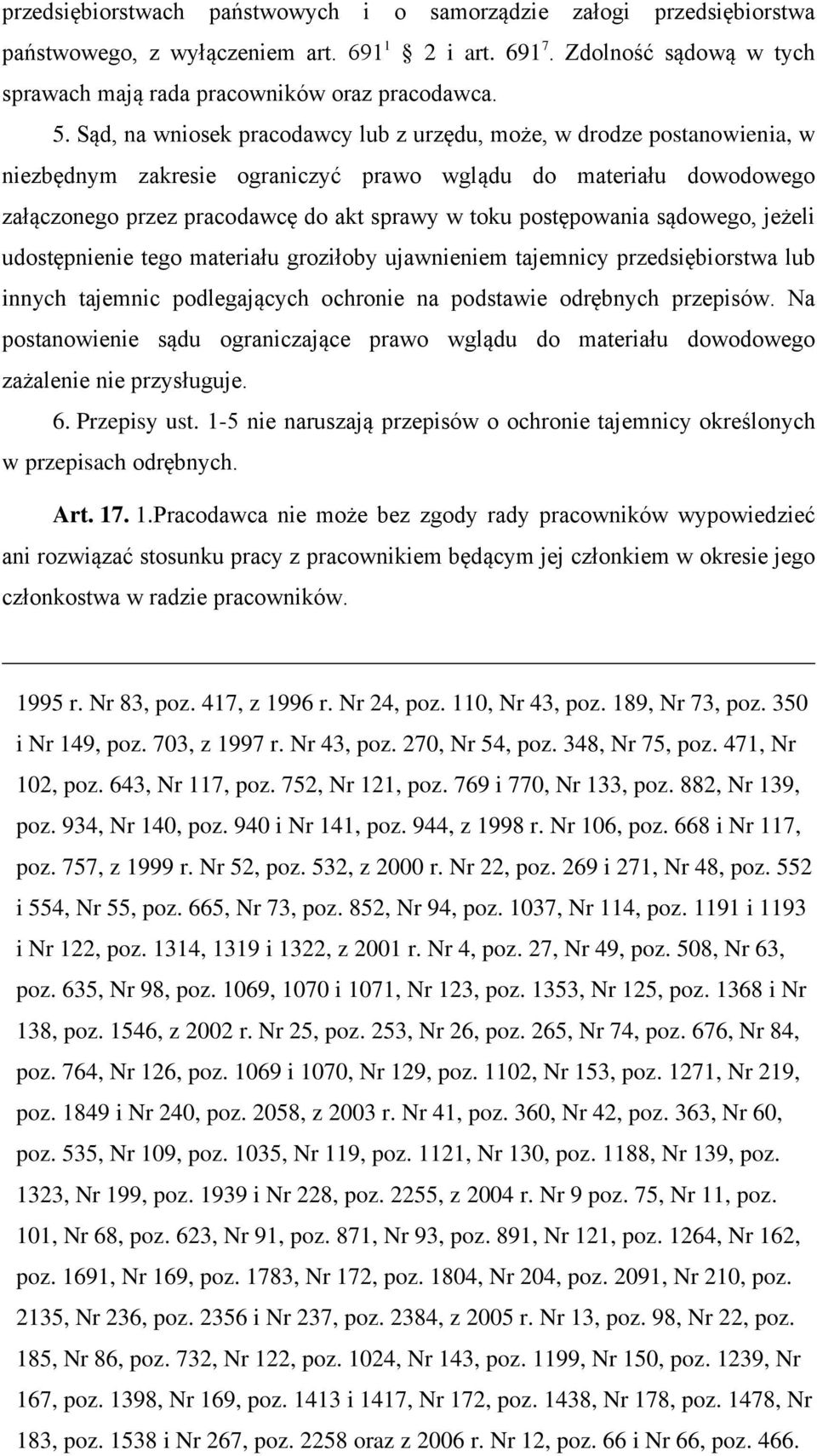 postępowania sądowego, jeżeli udostępnienie tego materiału groziłoby ujawnieniem tajemnicy przedsiębiorstwa lub innych tajemnic podlegających ochronie na podstawie odrębnych przepisów.