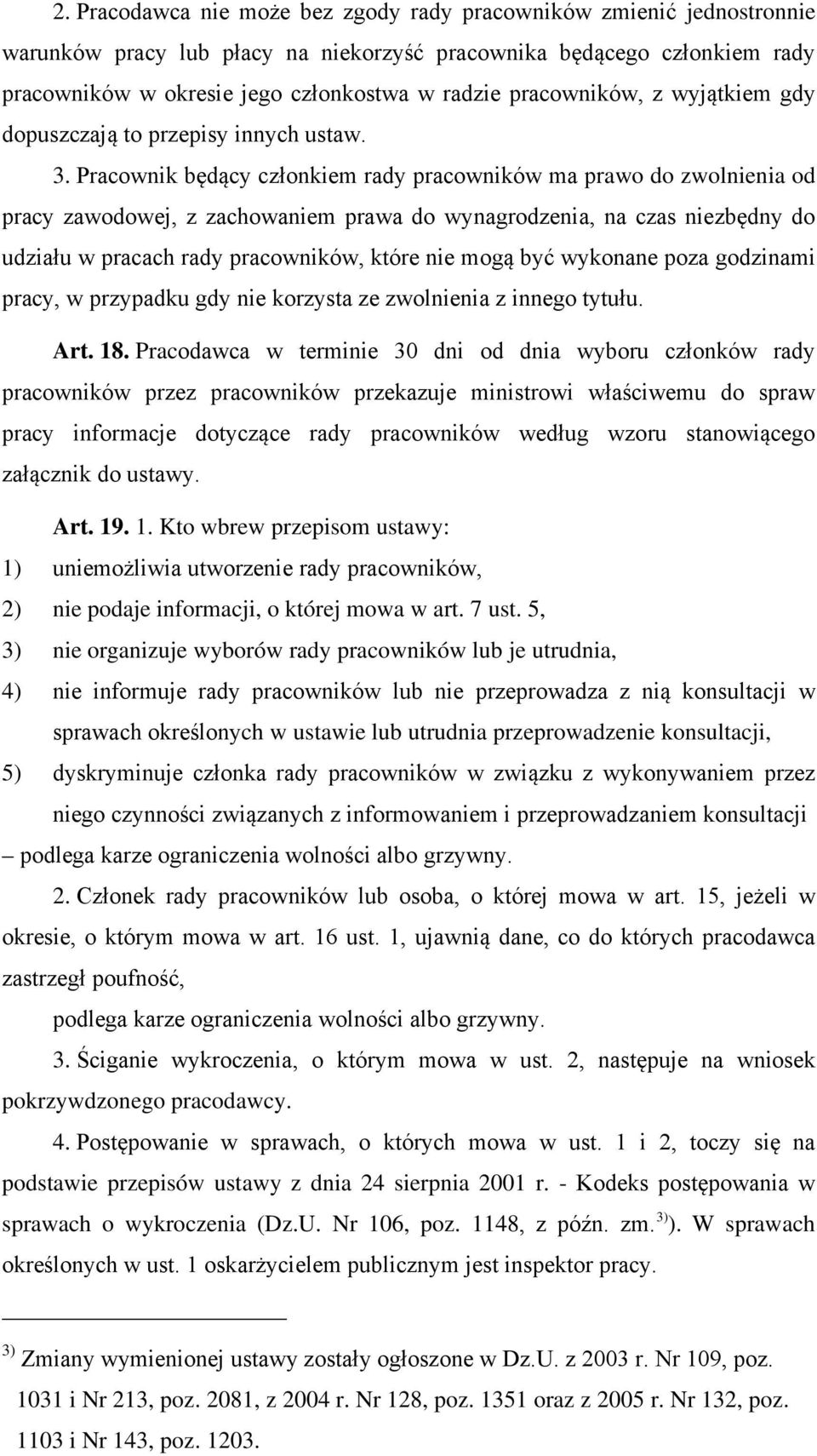 Pracownik będący członkiem rady pracowników ma prawo do zwolnienia od pracy zawodowej, z zachowaniem prawa do wynagrodzenia, na czas niezbędny do udziału w pracach rady pracowników, które nie mogą