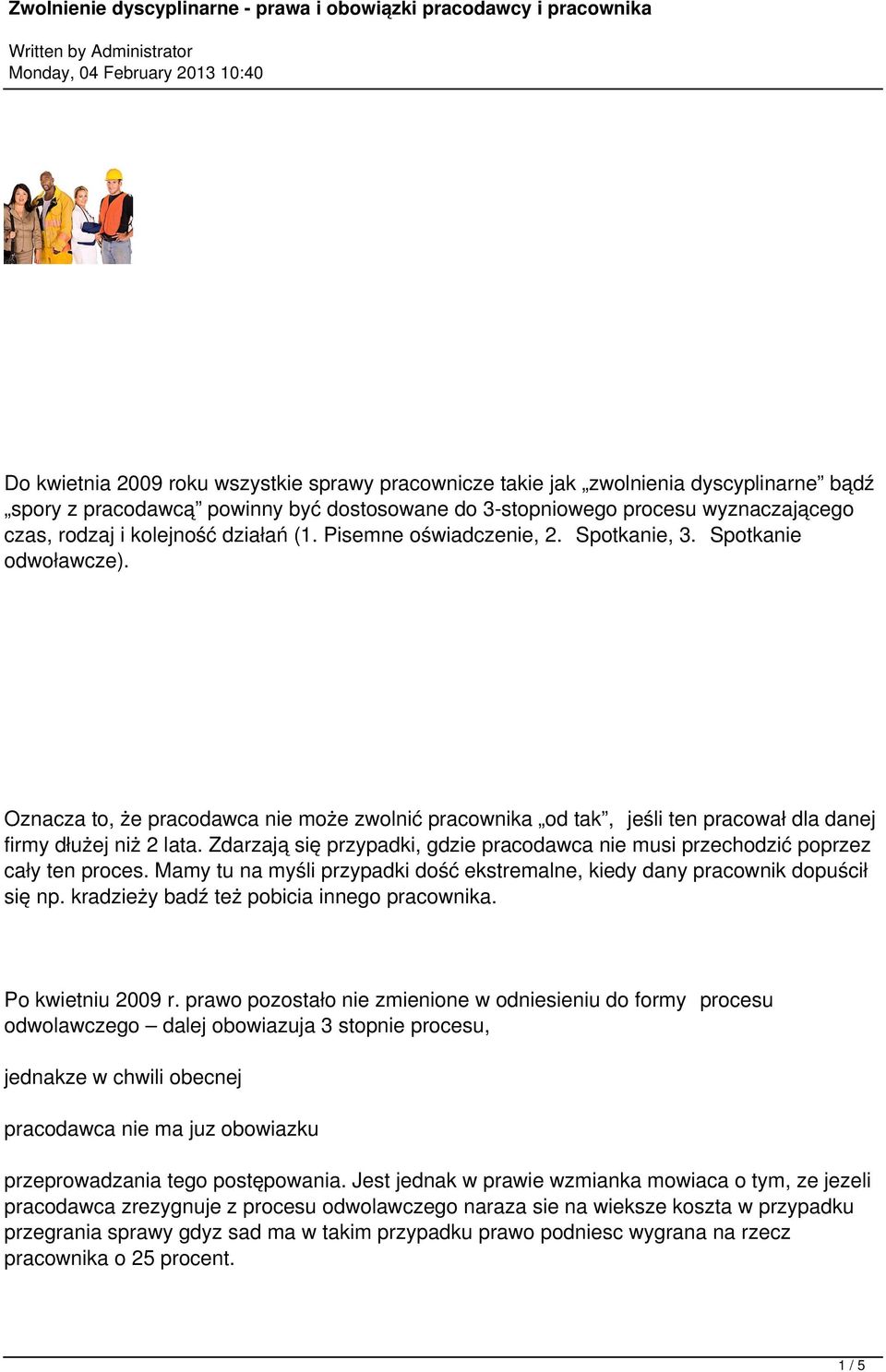 Zdarzają się przypadki, gdzie pracodawca nie musi przechodzić poprzez cały ten proces. Mamy tu na myśli przypadki dość ekstremalne, kiedy dany pracownik dopuścił się np.